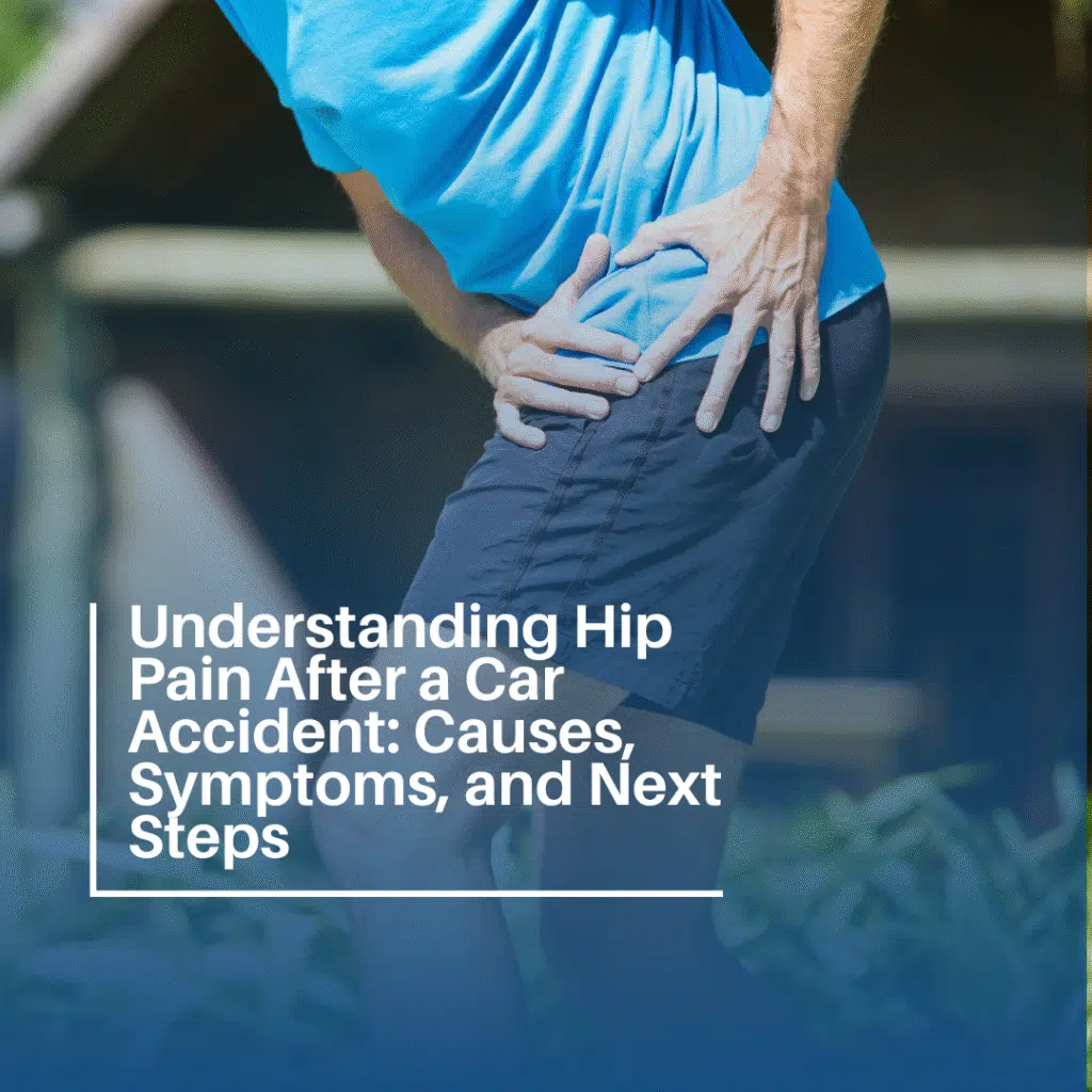 nderstanding Hip Pain After a Car Accident: Causes, Symptoms, and Next Steps understanding Hip Pain After a Car Accident