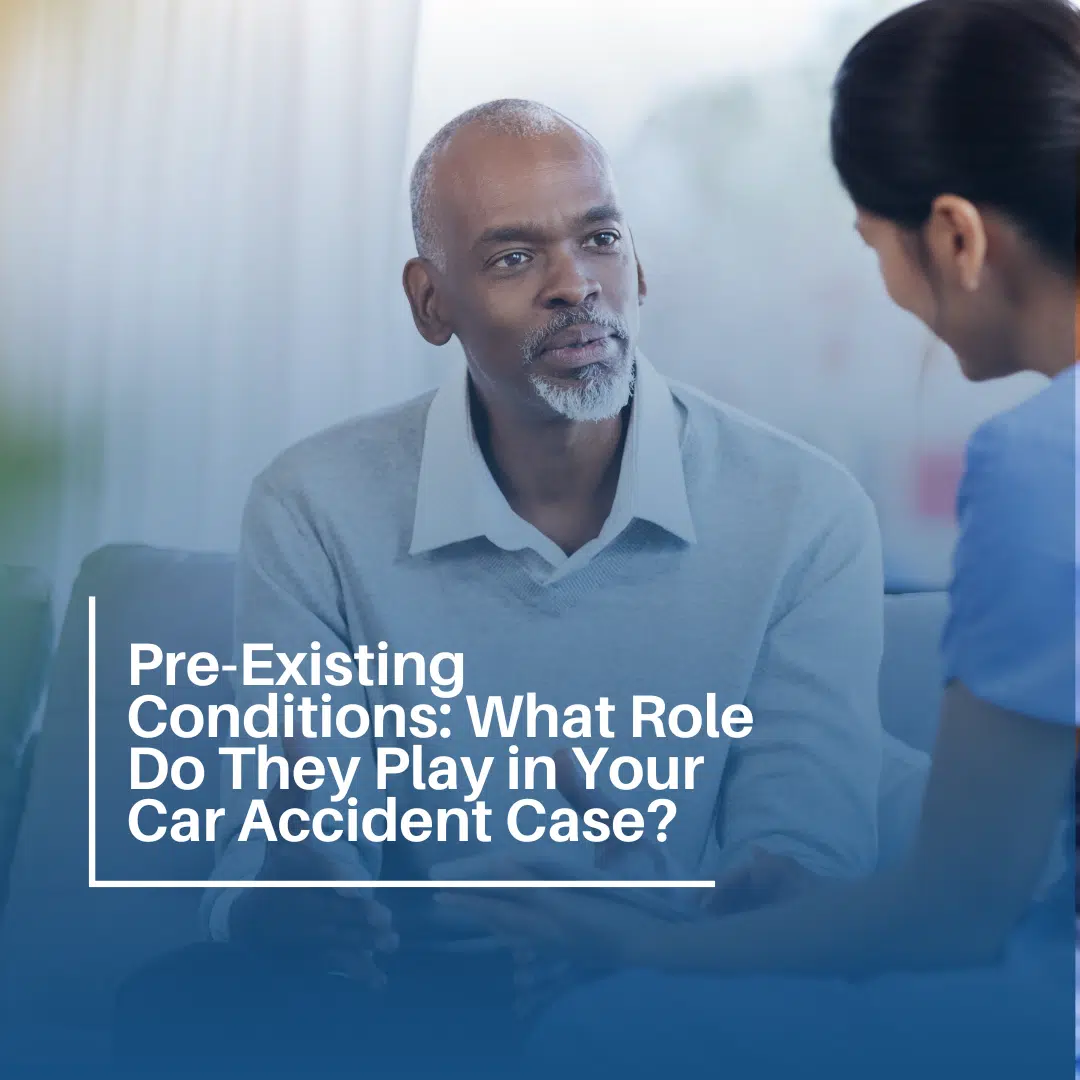 Pre-Existing Conditions: What Role Do They Play in Your Car Accident Case?