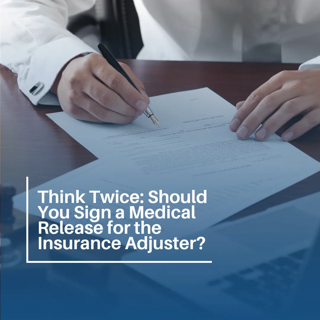 Think Twice: Should You Sign a Medical Release for the Insurance Adjuster?