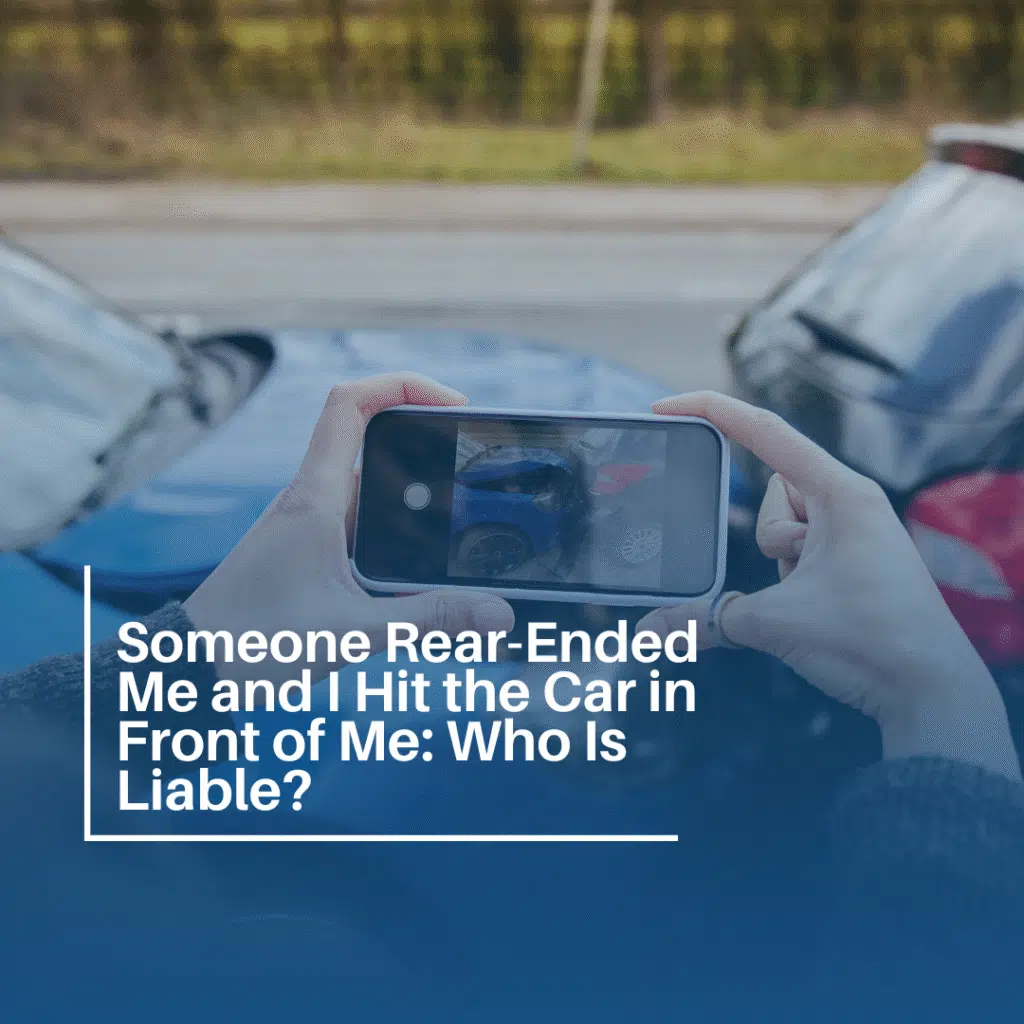 Someone Rear-Ended Me and I Hit the Car in Front of Me: Who Is Liable?