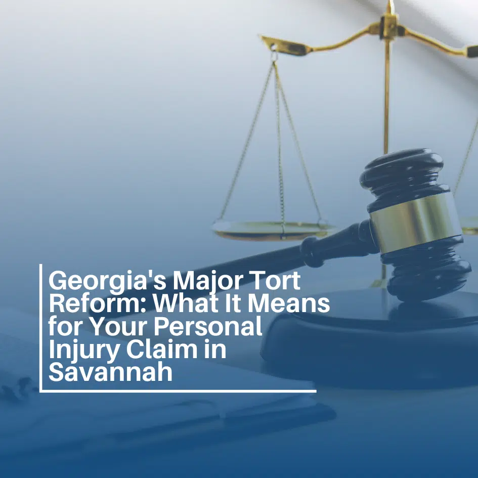 Georgia's Major Tort Reform: What It Means for Your Personal Injury Claim in Savannah
