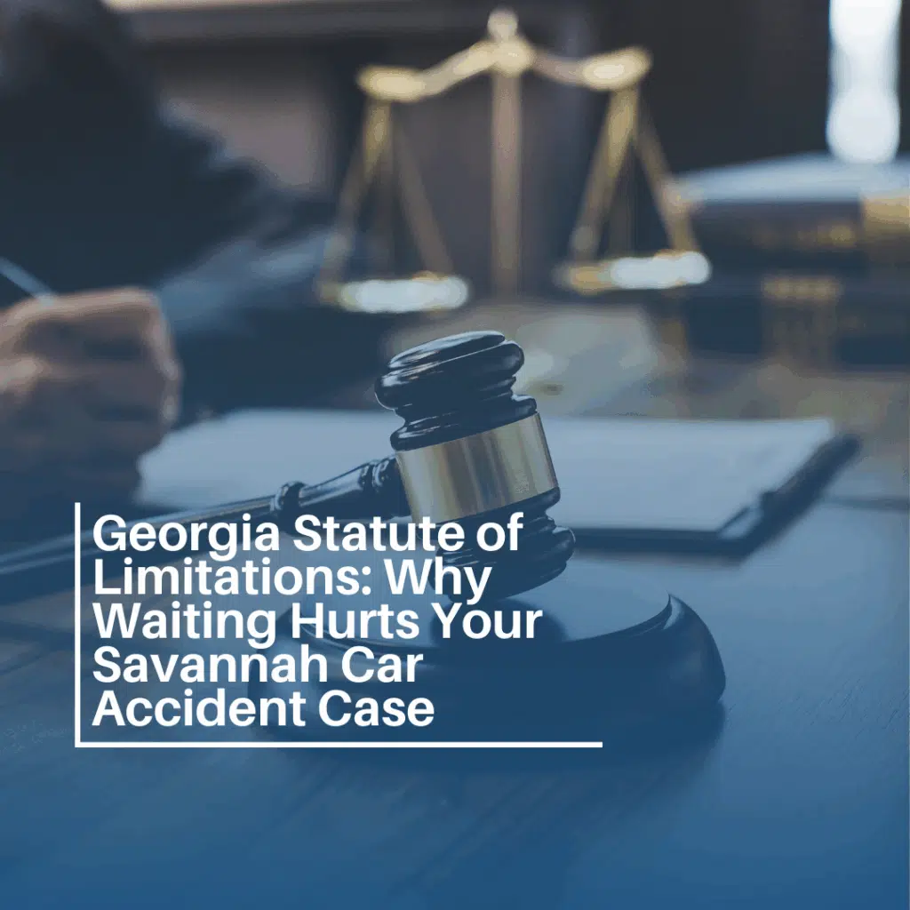 Georgia Statute of Limitations: Why Waiting Hurts Your Savannah Car Accident Case