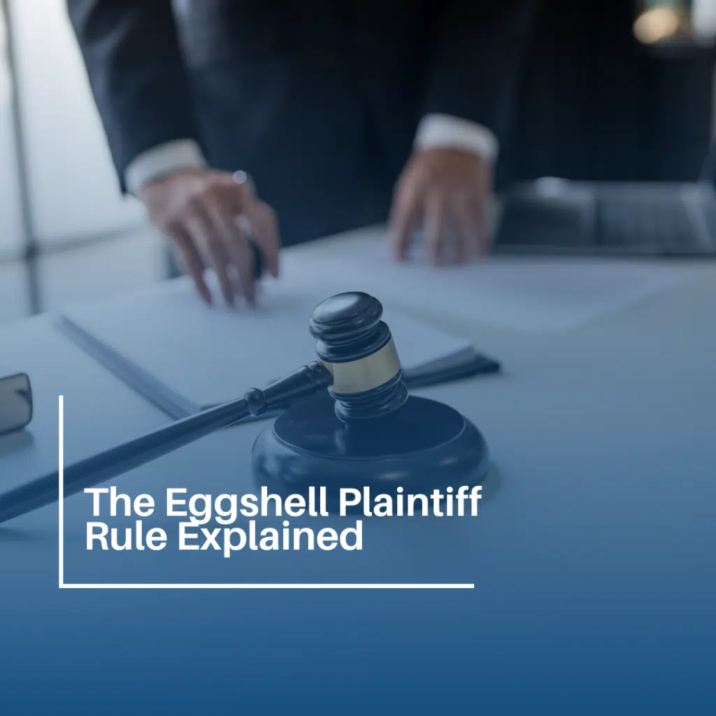 The Eggshell Plaintiff Rule Explained